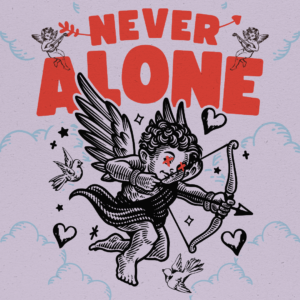 NEVER ALONE